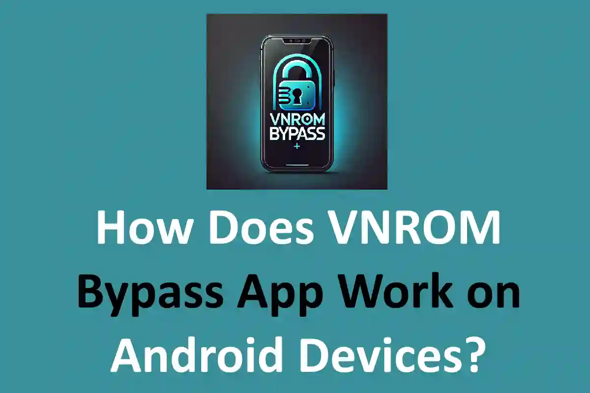 How Does VNROM Bypass App Work on Android Devices?